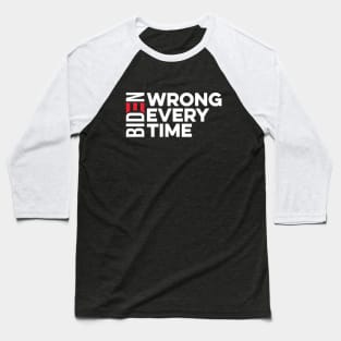 Biden Wrong every time Baseball T-Shirt